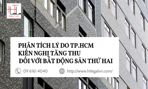 LUẬT SƯ PHÂN TÍCH LÝ DO KIẾN NGHỊ TĂNG THU ĐỐI VỚI BẤT ĐỘNG SẢN THỨ HAI (CÔNG TY LUẬT UY TÍN TẠI QUẬN BÌNH THẠNH, TÂN BÌNH TP. HỒ CHÍ MINH)